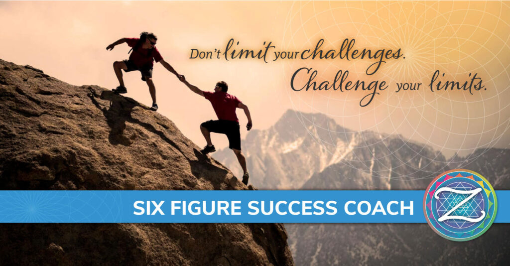 Don't Limit Your Challenges, Challenge you limits. Six Figure Success Coach